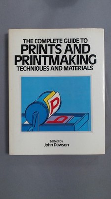 The complete guide to prints and printmaking techniques and mater