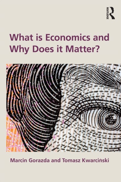 What is Economics and Why Does it Matter? by Marcin Gorazda (Paperback Book)