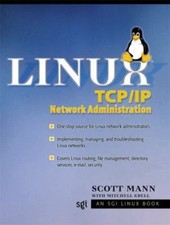 Linux TCP/IP Network Administration by Mann, Scott