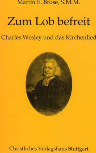 Zum Lob befreit - Charles Wesley und das Kirchenlied - Martin E. Brose, S.M.M. - Bild 1 von 1