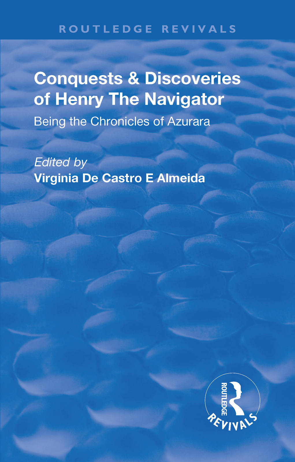 Revival: Conquests and Discoveries of Henry the Navigator: Being the Chronicl...