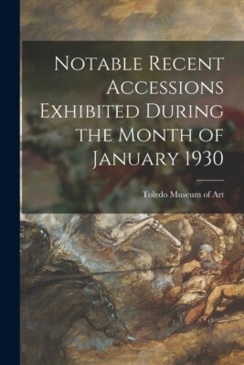 Notable Recent Accessions Exhibited During The Month Of January 1930