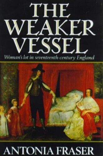 The Weaker Vessel: Woman's Lot in Seventeent... by Fraser, Lady Antonia Hardback - Picture 1 of 2
