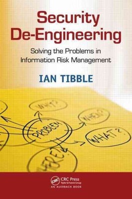 Security De-Engineering: Lösung der Probleme im Informationsrisikomanagement...