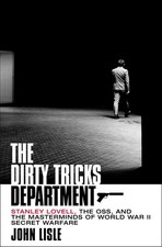 The Dirty Tricks Department: Stanley Lovell, the OSS, and the Masterminds of...