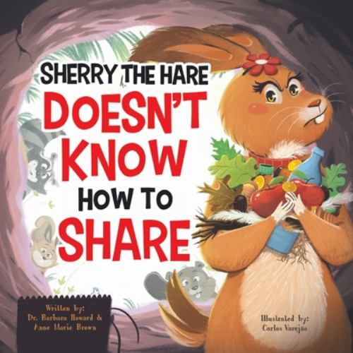 Sherry the Hare Doesn't Know How to Share by Barbara Howard (2021, Trade ...