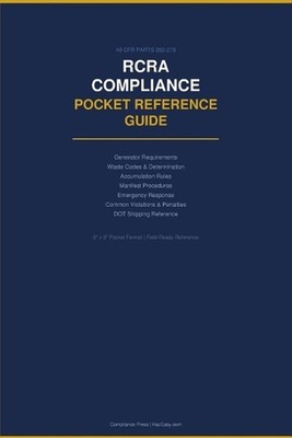 RCRA Compliance Pocket Reference Guide: Hazardous Waste Generator Requirements, 