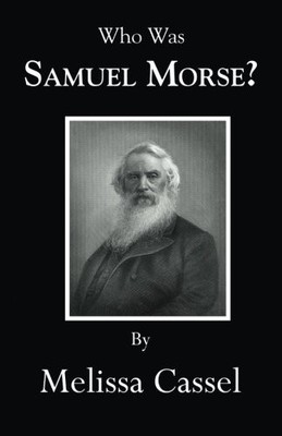 WHO WAS SAMUEL MORSE By Melissa Cassel **BRAND NEW**