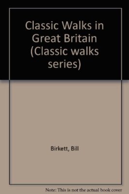 Classic Walks in Great Britain By Bill Birkett