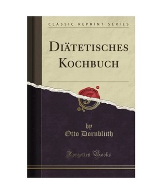 Diätetisches Kochbuch [Classic Reprint], Otto Dornbluth