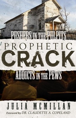 Prophetic Crack: Pushers in the Pulpit, Addicts in the Pews by McMillan