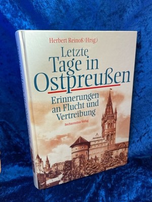Letzte Tage in Ostpreussen: Erinnerungen an Flucht und Vertreibung Erinnerungen 