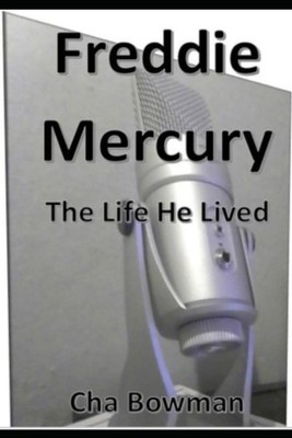 Freddie Mercury: The Life He Lived