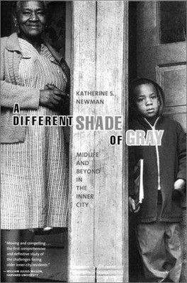 A Different Shade of Gray: Mid-Life and Beyond in the Inner City Newman, Katheri