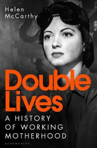 Thumbnail - Double Lives: A History Of Working Motherhood By Mccarthy, Helen