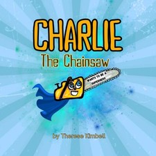 Charlie the Chainsaw: Wants to be a Superhero