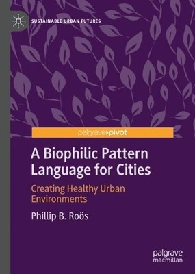 Phillip B. Roӧs A Biophilic Pattern Language for Cities (Gebundene Ausgabe)