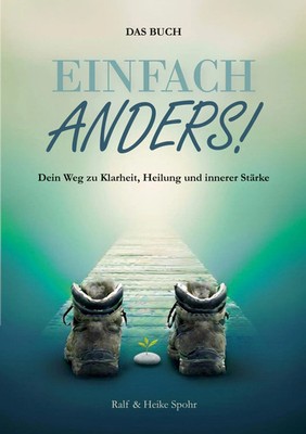 EINFACH ANDERS! Dein Weg zu Klarheit, Heilung und innerer Stärke Spohr (u. a.)