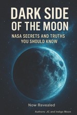 The Dark Side of The Moon: NASA Secrets and Truths You Should Know by Indigo Moo
