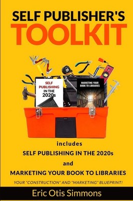 Self Publisher's Toolkit: Includes Self Publishing in the 2020s and Marketin...
