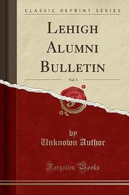 Lehigh Alumni Bulletin, Band 5 klassischer Nachdruck, Unk
