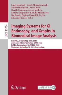 Imaging Systems for GI Endoscopy, and Graphs in Biomedical Im... - 9783031210822