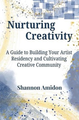 Nurturing Creativity: A Guide to Building Your Artist Residency and Cultivating 