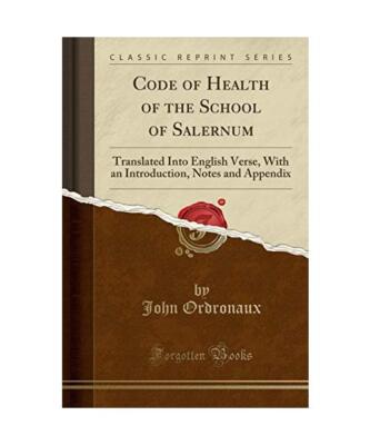 Code of Health of the School of Salernum: Translated Into English Verse, With an