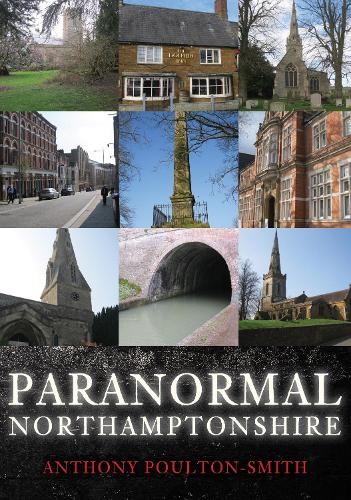 Paranormal Northamptonshire by Anthony Poulton-Smith - 9781445693989