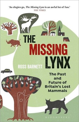 The Missing Lynx: The Past and Future of Britain's Lost Mammals by Ross Barnett 
