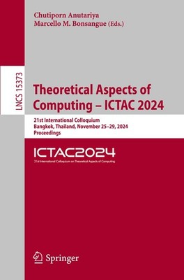 Theoretical Aspects of Computing - ICTAC 2024 Chutiporn Anutariya