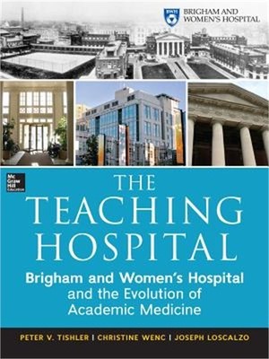 The Teaching Hospital: Brigham and Women's Hospital and the Evolution of Academi