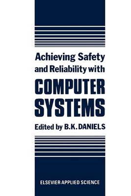 Achieving Safety and Reliability with Computer Systems by B.K. Daniels ...