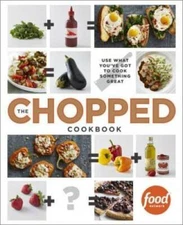 The Chopped Cookbook: Use What You've Got to Cook Something Great - GOOD