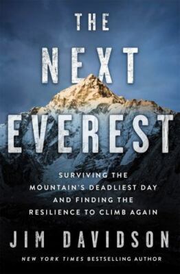 The Next Everest: Surviving the Mountain's Deadliest Day and Finding the...