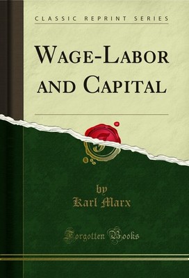Wage-Labor and Capital (Classic Reprint)