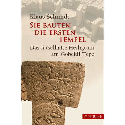 Sie bauten die ersten Tempel: Das rätselhafte Heiligtum am Göbekli Tepe (Be ...