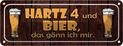 Blechschild 10x27 cm Hartz 4 und Bier gönn ich mir Essen Trinken Deko Geschenk M