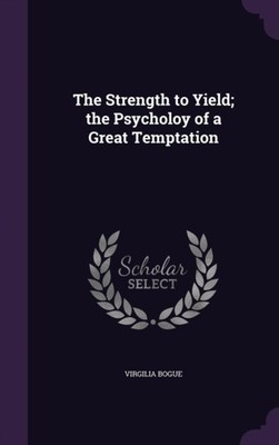 Bogue - Strength to Yield  the Psycholoy of a Great Temptation - New h - X555z