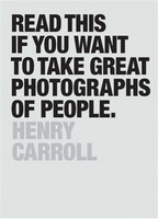 Henry Carroll | Read This If You Want To Take Great Photographs Of People | Buch