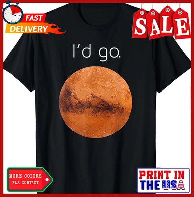 Occupy Mars Gift- I'd Go. Colonize Mars Unisex T-Shirt