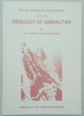 Royal Engineer Geologists and the Geology of Gibraltar. Rose, E. P. F. and M. S.