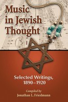 Music In Jewish Thought | Selected Writings, 1890-1920 | Jonathan L. Friedmann