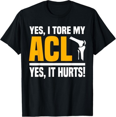 New Limited ACL Surgery Tore Knee Yes It's Hurts Reconstruction Patients T-Shirt