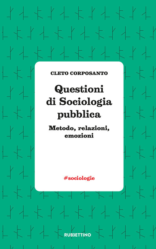 QUESTIONI DI SOCIOLOGIA POLITICA. METODO, RELAZIONI, EMOZIONI CORPOSANTO CLETO