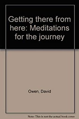 Getting There from Here : Meditations for the Journey Hardcover D
