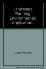 LANDSCAPE PLANNING: ENVIRONMENTAL APPLICATIONS By William M Marsh **Excellent**