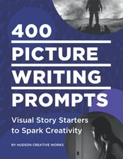 400 Picture Writing Prompts: Visual Story Starters to Spark Creativity