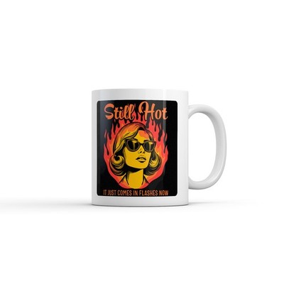 Still Hot It Just Comes In Flashes Now Mug Funny Sarcastic Graphic Novelty