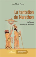 La Tentation De Marathon De L'apogéE Au CréPuscule Des Perses Jean-Marie PinçOn